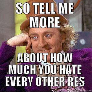 SO TELL ME MORE ABOUT HOW MUCH YOU HATE EVERY OTHER RES Condescending Wonka