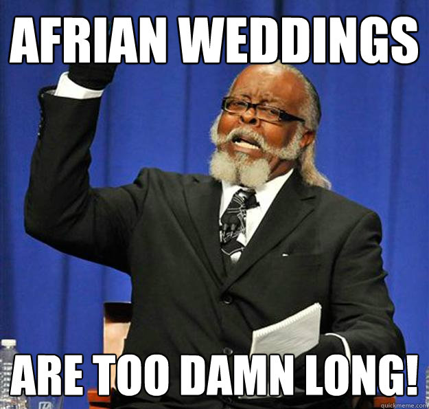 Afrian Weddings Are too damn long!  Jimmy McMillan