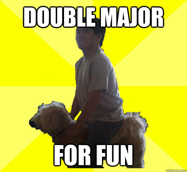 Double Major for fun - Double Major for fun  Impetuous Asian