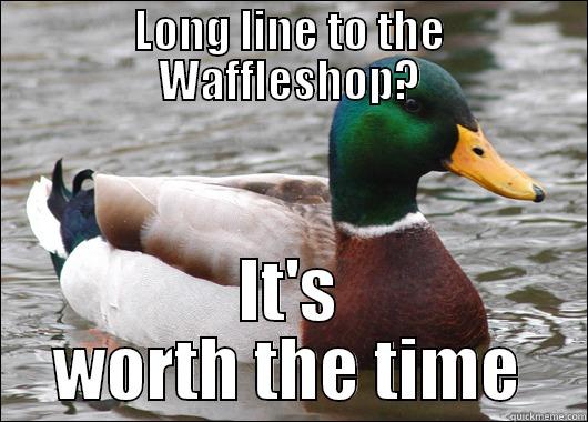 LONG LINE TO THE WAFFLESHOP? IT'S WORTH THE TIME Actual Advice Mallard