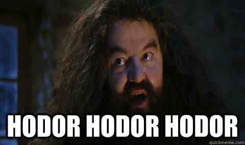  HODOR HODOR HODOR  Hagrid