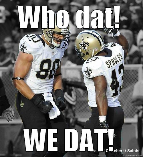 Who dat? WE DAT - WHO DAT! WE DAT! Misc