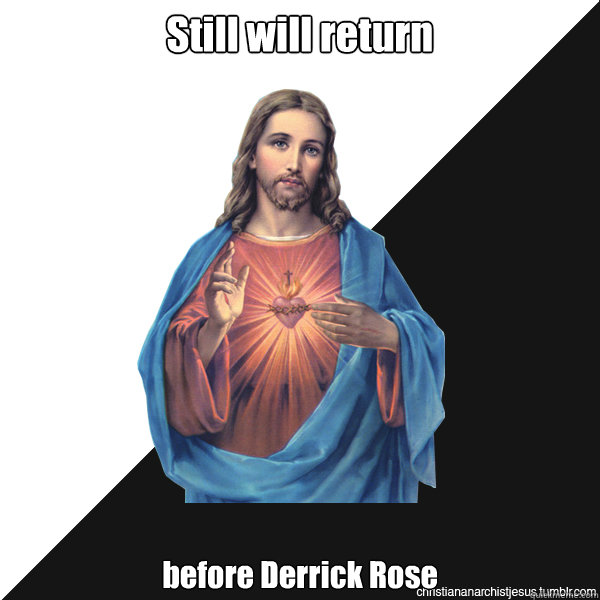 Still will return before Derrick Rose  - Still will return before Derrick Rose   Christian Anarchist Jesus