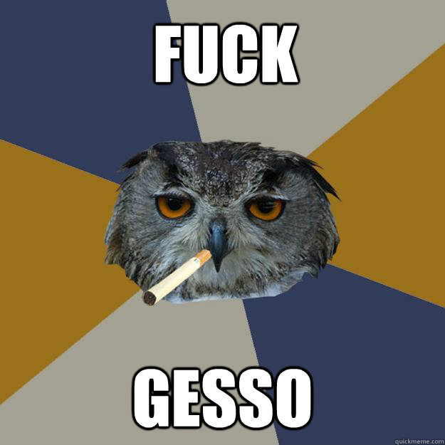 Fuck Gesso - Fuck Gesso  Art Student Owl