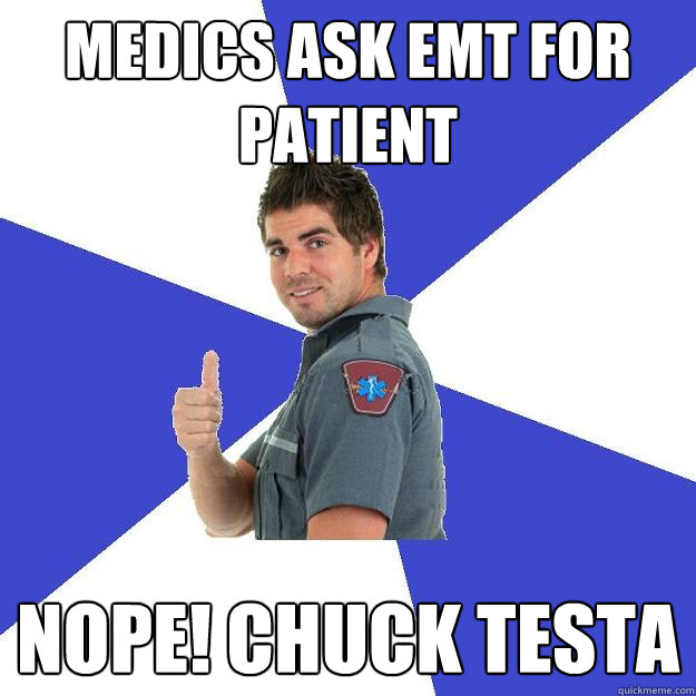 Medics ask EMT for patient nope! chuck testa  Scumbag Medic