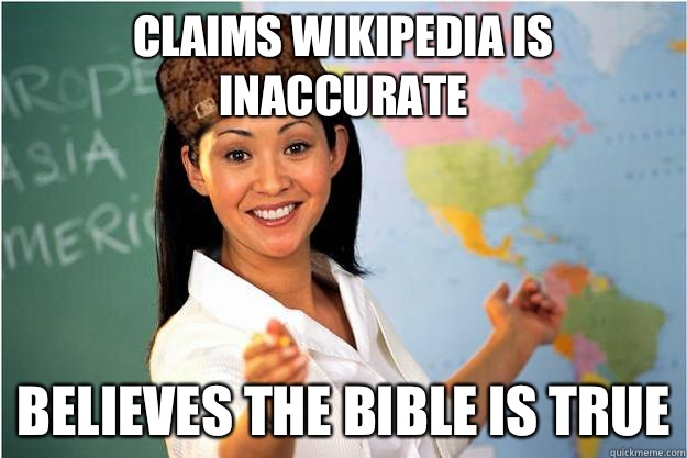 Claims Wikipedia is inaccurate Believes The Bible is True  Scumbag Teacher