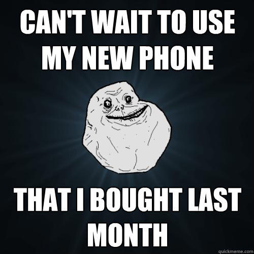 Can't wait to use my new phone that i bought last month  