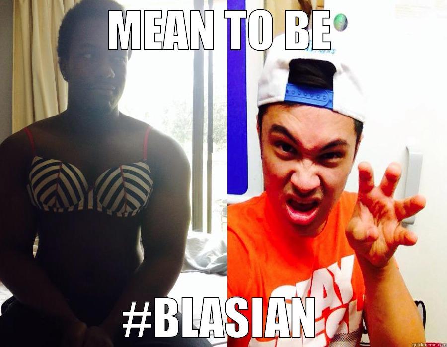 MEAN TO BE #BLASIAN Misc