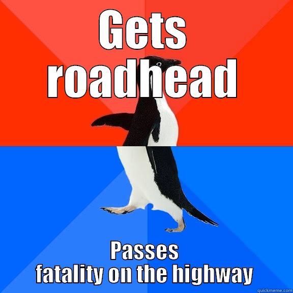 It was really hard to keep the mood going after that  - GETS ROADHEAD PASSES FATALITY ON THE HIGHWAY Socially Awesome Awkward Penguin