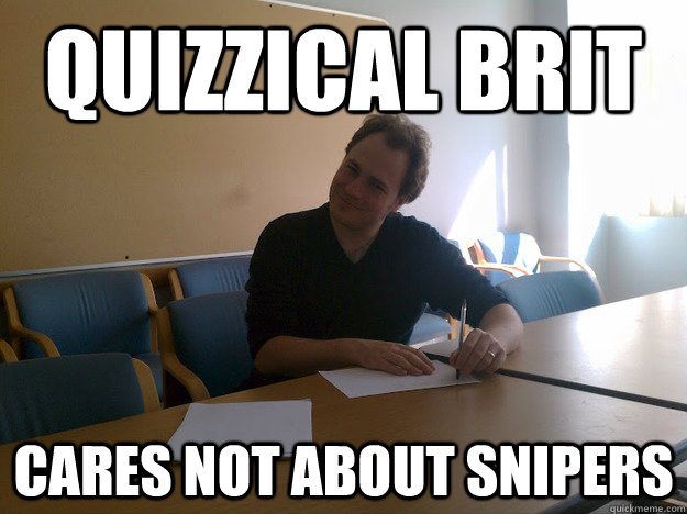 Quizzical Brit cares not about snipers - Quizzical Brit cares not about snipers  Quizzical Brit