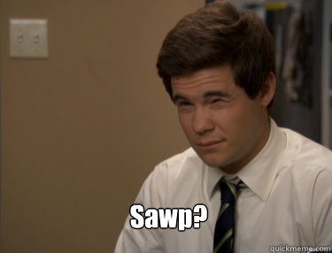  Sawp?  Adam workaholics