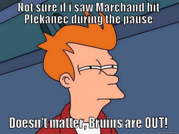 NOT SURE IF I SAW MARCHAND HIT PLEKANEC DURING THE PAUSE DOESN'T MATTER, BRUINS ARE OUT! Futurama Fry