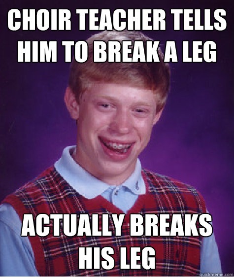 Choir teacher tells him to break a leg actually breaks his leg - Choir teacher tells him to break a leg actually breaks his leg  Misc