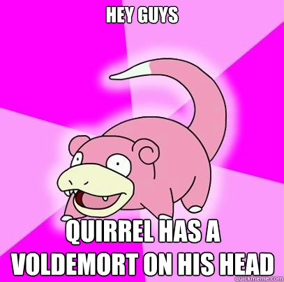 hey guys quirrel has a voldemort on his head  Slowpoke