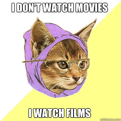 I don't watch movies I watch films - I don't watch movies I watch films  Hipster Kitty