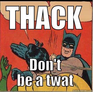 THACK DON'T BE A TWAT Slappin Batman