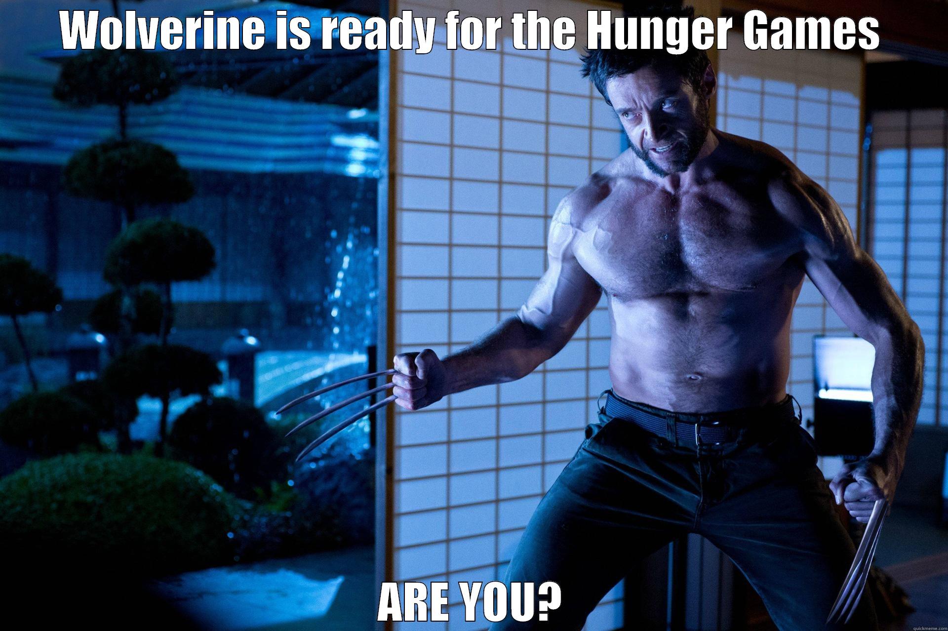 WOLVERINE IS READY FOR THE HUNGER GAMES ARE YOU? Misc