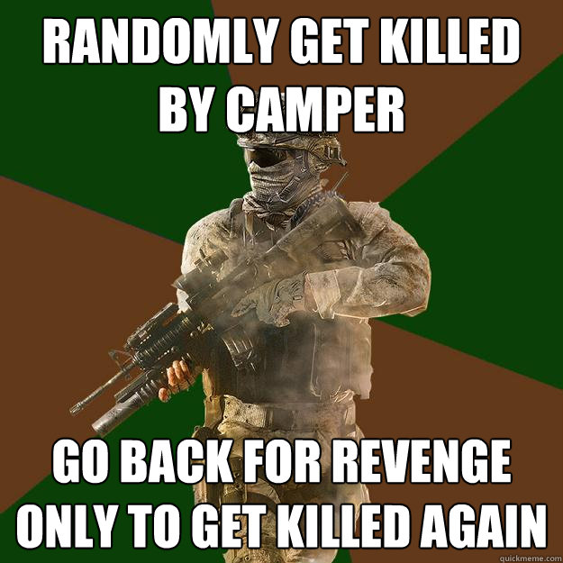 Randomly get killed by camper Go back for revenge only to get killed again - Randomly get killed by camper Go back for revenge only to get killed again  Call of Duty Addict