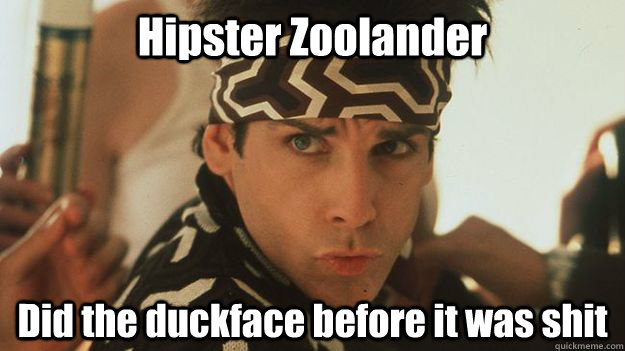 Hipster Zoolander  Did the duckface before it was shit - Hipster Zoolander  Did the duckface before it was shit  Zoolander