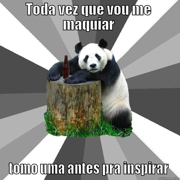 TODA VEZ QUE VOU ME MAQUIAR TOMO UMA ANTES PRA INSPIRAR Pickup-Line Panda