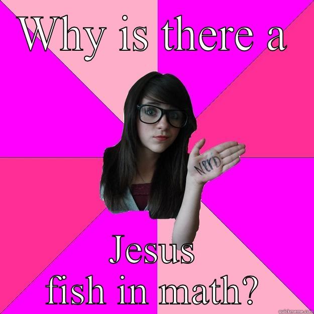 Jesus Fish - WHY IS THERE A JESUS FISH IN MATH? Idiot Nerd Girl