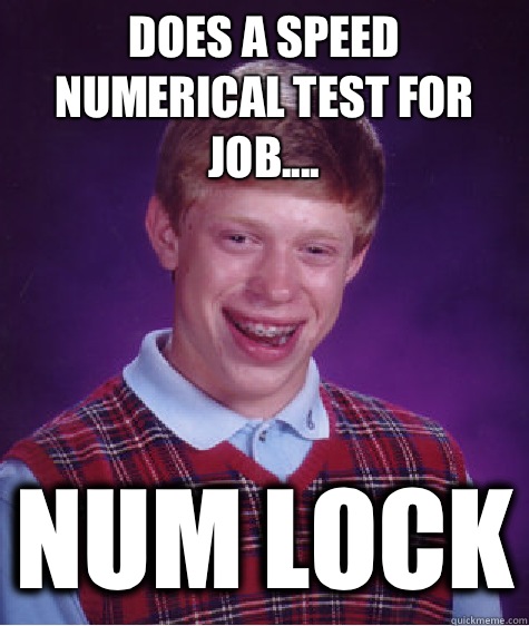 Does a Speed Numerical Test for job.... Num lock  Bad Luck Brian