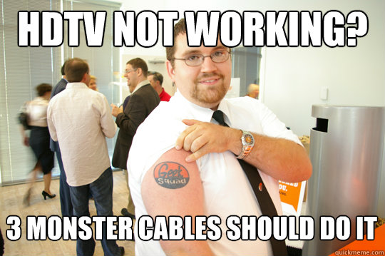 HDTV not working? 3 monster cables should do it  GeekSquad Gus