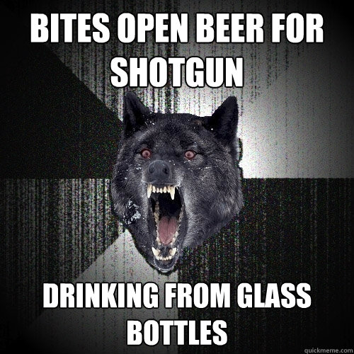 bites open beer for shotgun drinking from glass bottles  Insanity Wolf