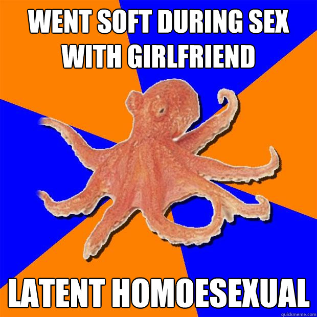 went soft during sex with girlfriend latent homoesexual  Online Diagnosis Octopus