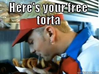 HERE'S YOUR FREE TORTA  Misc