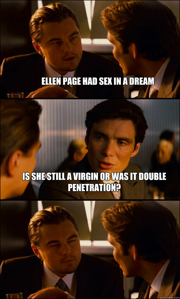 Ellen Page had sex in a dream is she still a virgin or was it double penetration?   Inception