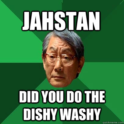 JAHSTAN  DID YOU DO THE DISHY WASHY  High Expectations Asian Father