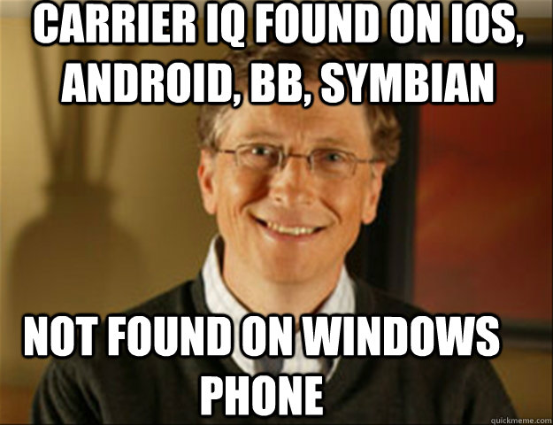carrier IQ found on iOS, Android, BB, Symbian not found on windows phone  Good guy gates