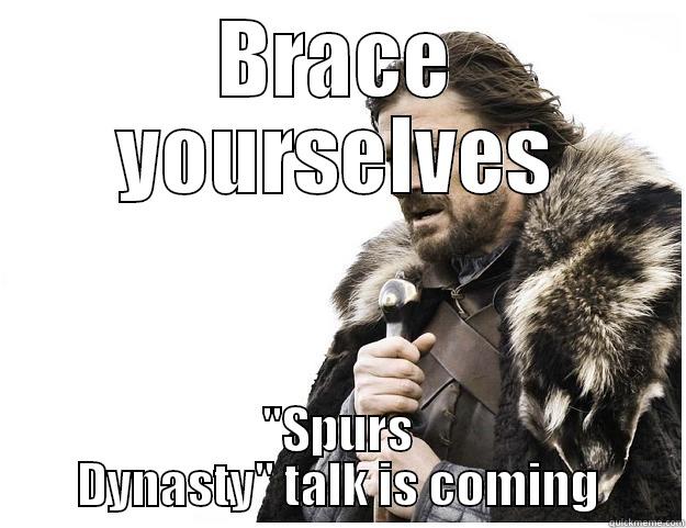 Spurs Dynasty - BRACE YOURSELVES 