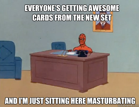 Everyone's getting awesome cards from the new set And i'm just sitting here masturbating  masturbating spiderman