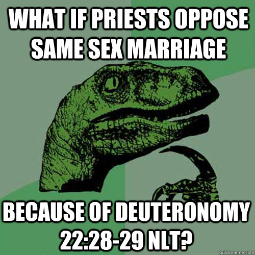 What if priests oppose same sex marriage because of Deuteronomy 22:28-29 NLT?  Philosoraptor