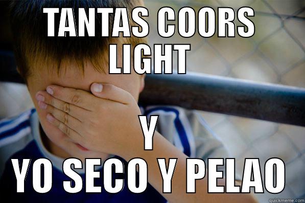 TANTAS COORS LIGHT Y YO SECO Y PELAO Confession kid