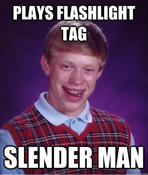 Plays Flashlight tag  Slender man  Bad Luck Brian