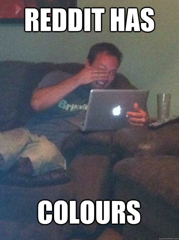 reddit has colours  MEME DAD