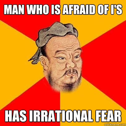 Man who is afraid of I's Has irrational fear - Man who is afraid of I's Has irrational fear  Confucius says