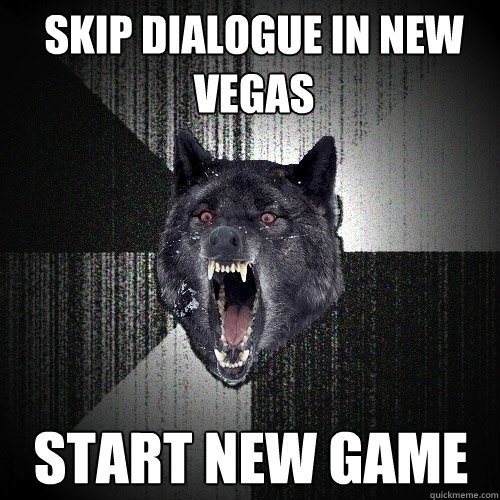 SKIP dialogue IN NEW VEGAS START NEW GAME  Insanity Wolf