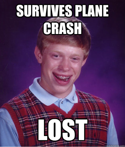 Survives Plane Crash Lost  Bad Luck Brian