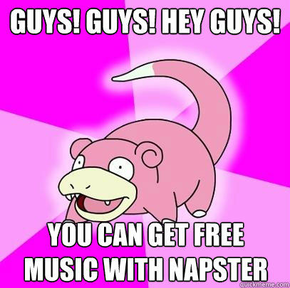 GUys! guys! hey guys! you can get free music with napster  