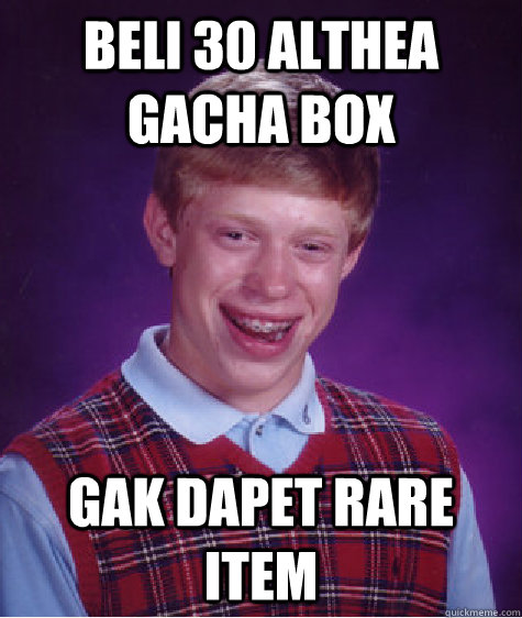 Beli 30 Althea Gacha Box Gak dapet rare item  Bad Luck Brian