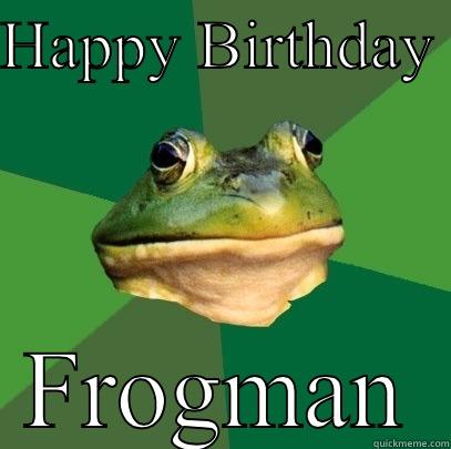 HAPPY BIRTHDAY  FROGMAN Foul Bachelor Frog