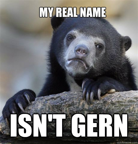 my real name isn't gern  Confession Bear