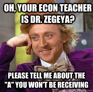 Oh, your econ teacher is Dr. Zegeya? please tell me about the 