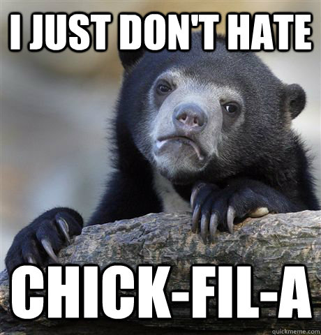 I just don't hate chick-fil-a  Confession Bear