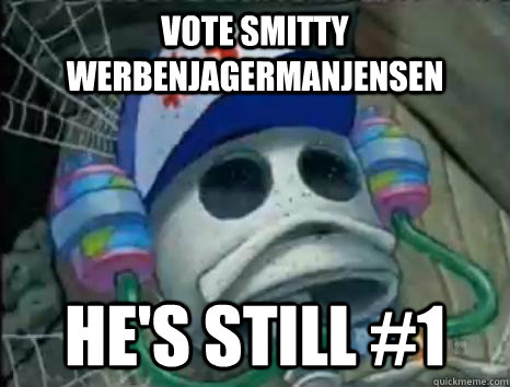 Vote smitty werbenjagermanjensen He's still #1 - Vote smitty werbenjagermanjensen He's still #1  Vote Smitty