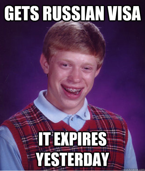 Gets Russian Visa It Expires Yesterday  Bad Luck Brian